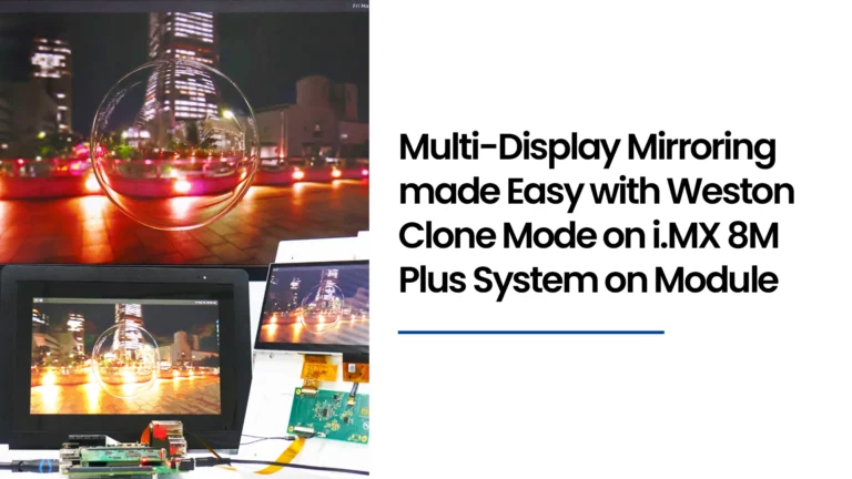Multi-Display Mirroring made Easy with Weston Clone Mode on i.MX 8M Plus System on Module