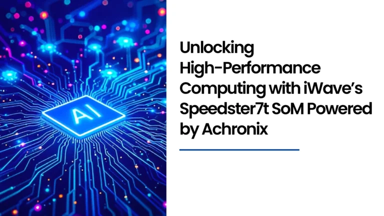 Unlocking High-Performance Computing with iWave’s Speedster7t SoM Powered by Achronix