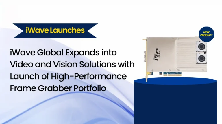 iWave Global Expands into Video and Vision Solutions with Launch of High-Performance Frame Grabber Portfolio