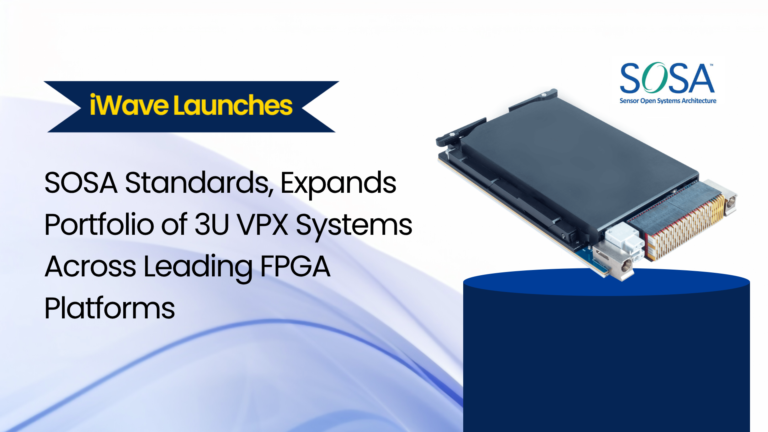 iWave Adopts SOSA Standards, Expands Portfolio of 3U VPX Systems Across Leading FPGA Platforms